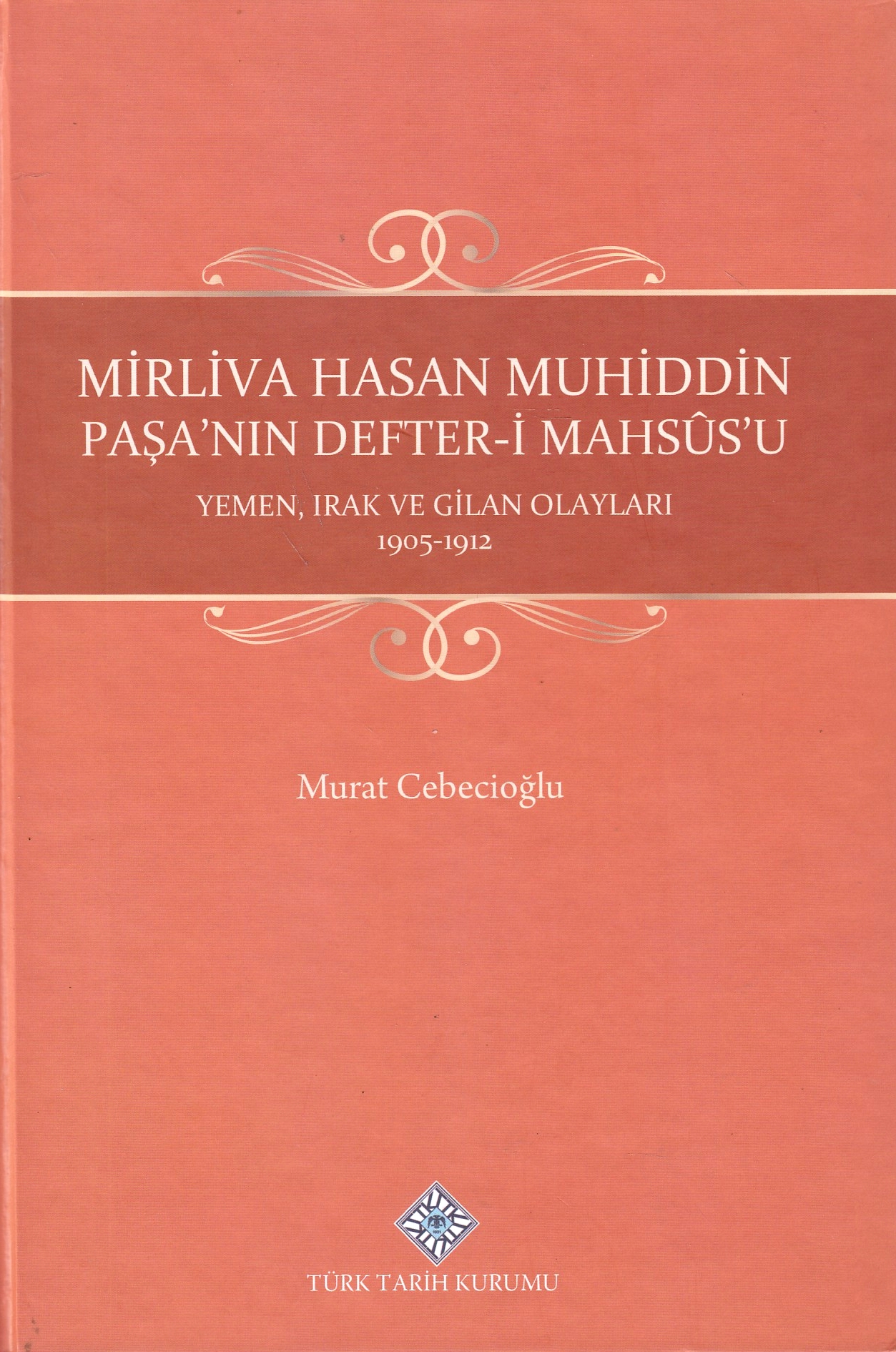Mirliva Hasan Muhiddin Paşa'nın defter-i mahsûs'u : Yemen, Irak ve Gilan olayları, 1905-1912.