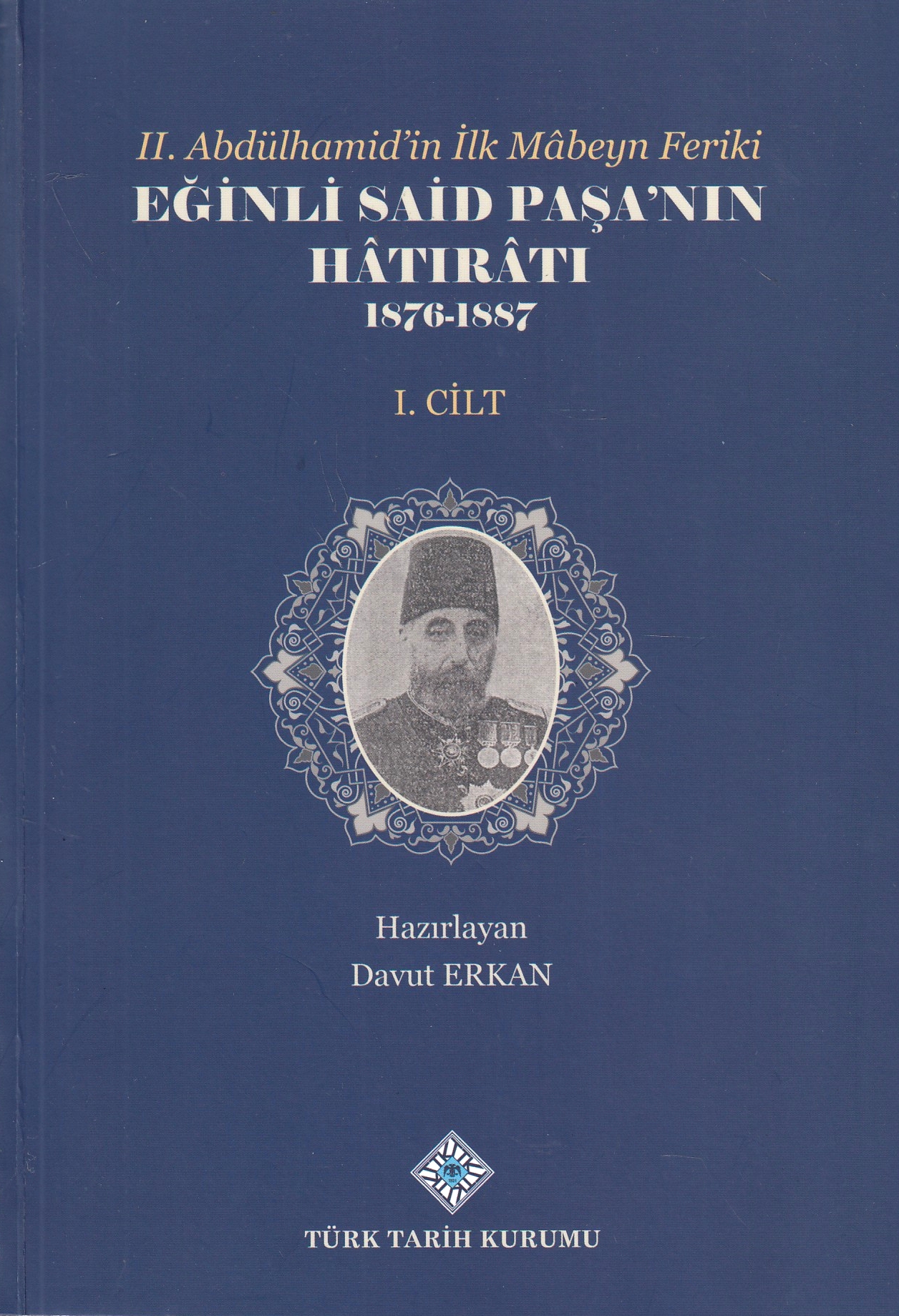 II. Abdülhamid'in İlk Mâbeyn Feriki Eğinli Said Paşa'nın Hâtırâtı: 1876 - 1887 (I - VI. cilt).