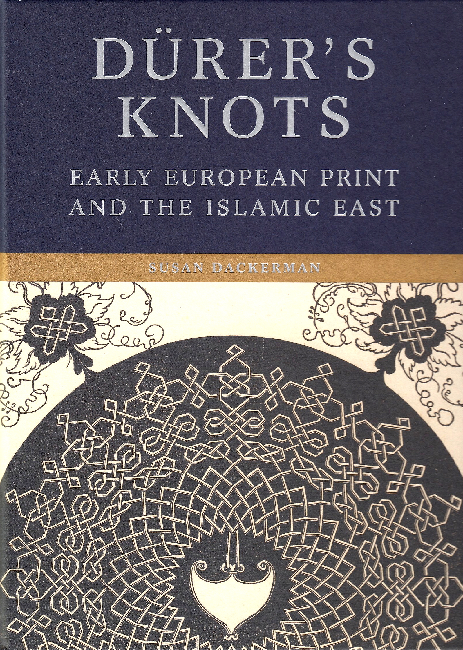 Dürers Knots: Early European Print and the Islamic East.