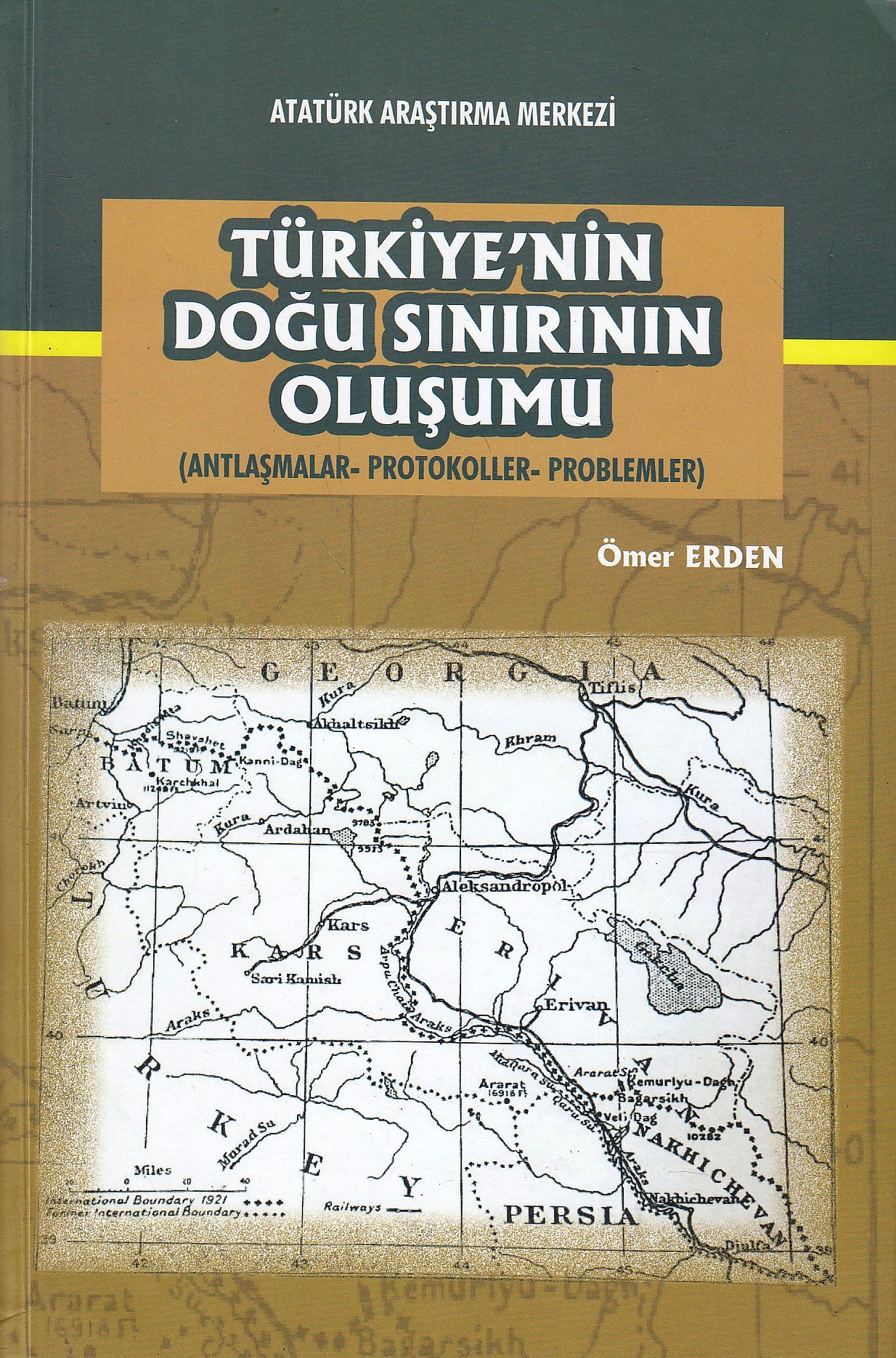 Türkiye'nin Doğu Sınırının Oluşumu : (antlaşmalar-protokoller-problemler)