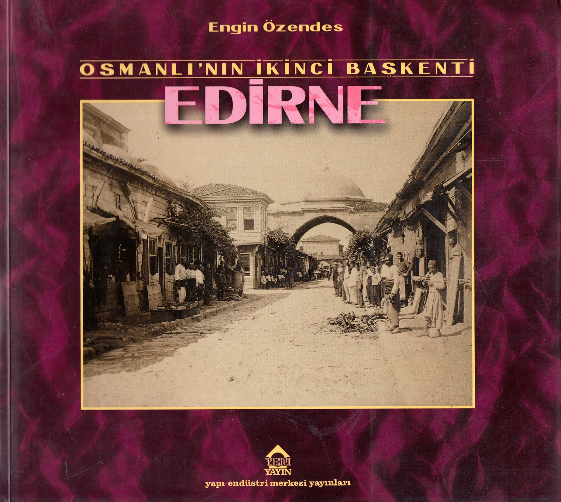 Edirne: Osmanli'nin Ilk Baskenti: geçmisten fotograflar.