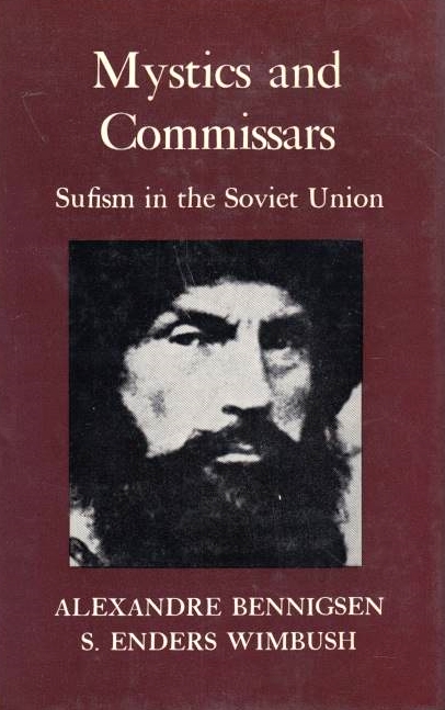 Mystics and Commissars: Sufism in the Soviet union.