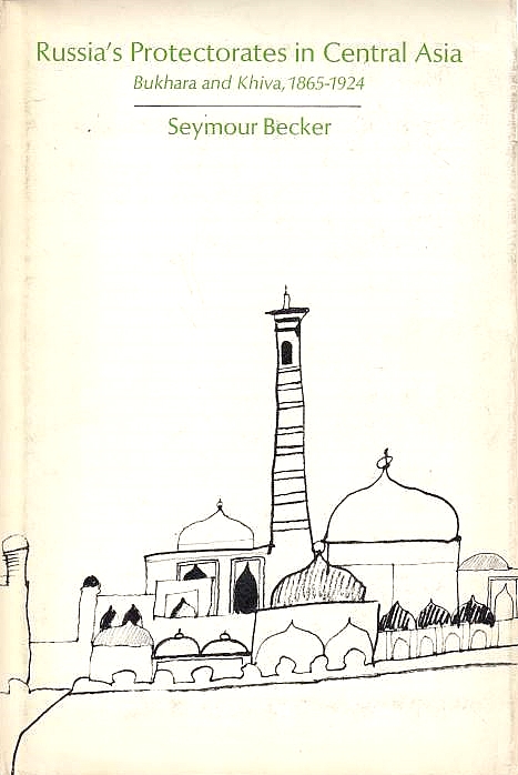 Russia's Protectorates in Central Asia: Bukhara and Khiva, 1865-1924.