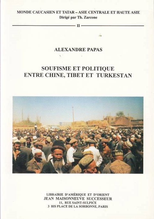 Soufisme et Politique entre Chine, Tibet et Turkestan: étude sur les Khwajas Naqshbandis du Turkestan Oriental.