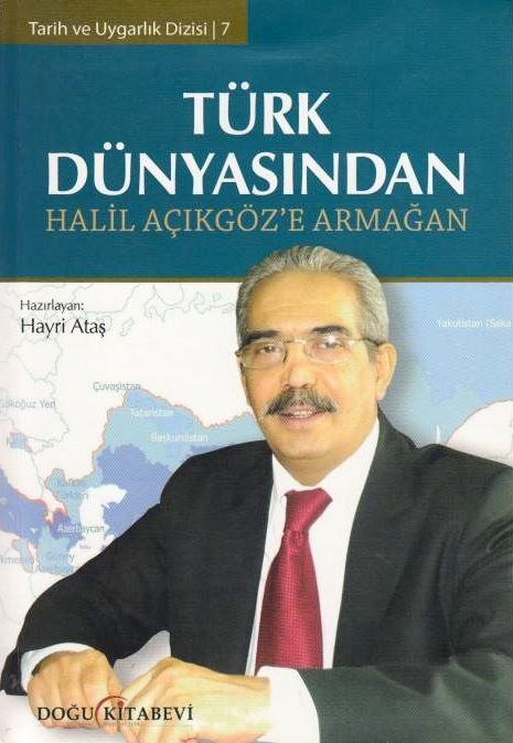 Turk Dunyasindan: Halil Acikgoz'e armagan: uluslararasi hakemli kitap.