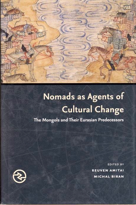 Nomads as Agents of Cultural Change: the Mongols and their Eurasian predecessors.