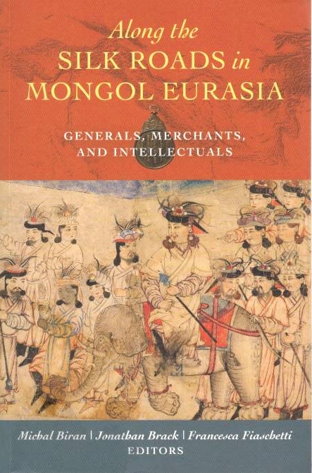 Along the Silk Roads in Mongol Eurasia: generals, merchants, and intellectuals