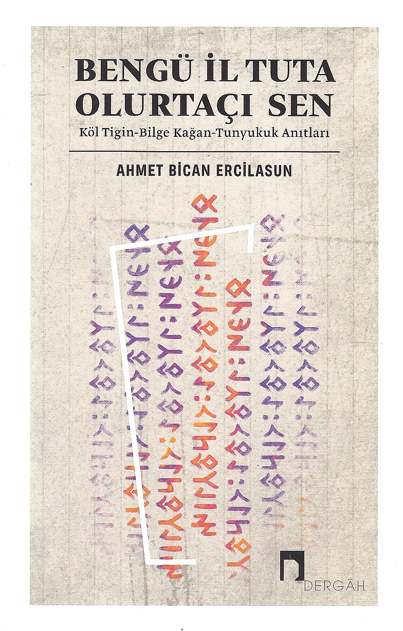 Bengü Il Tuta Olurtaçi Sen: Köl Tigin - Bilge Kagan-Tunyukuk anitlari