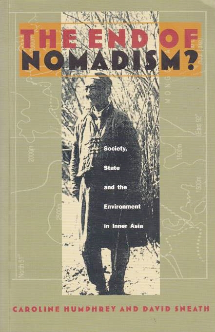The End of Nomadism ? Society, state, and the environment in Inner Asia.