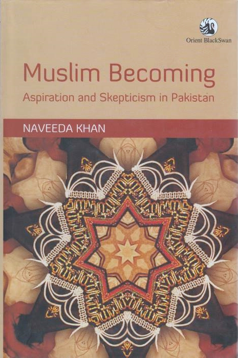 Muslim Becoming: aspiration and skepticism in Pakistan.