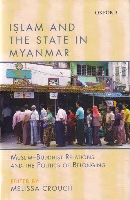 Islam and the State in Myanmar: Muslim-Buddhist relations and the politics of belonging.