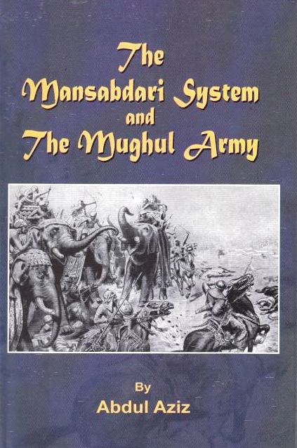 The Mansabdari System and the Mughul Army.