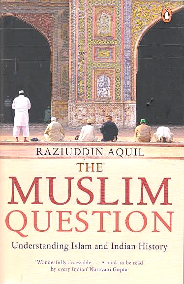 The Muslim Question: understanding Islam and Indian history.