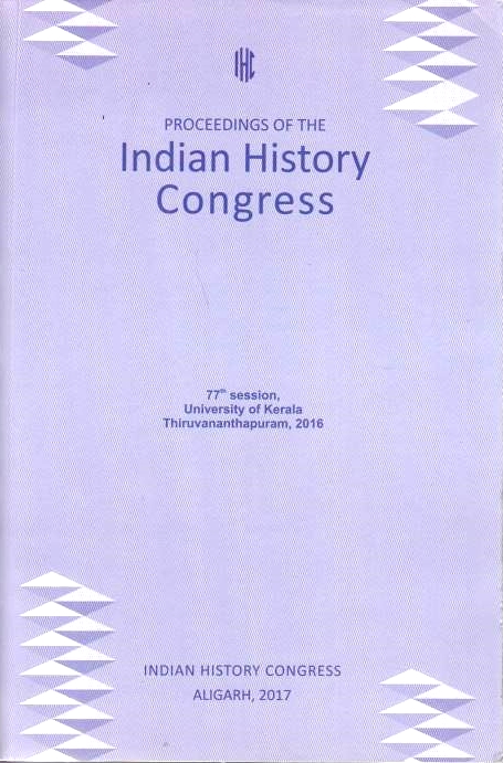 Proceedings of the Indian History Congress, 77th session, University of Kerala, thiruvanathapuram, 2016.