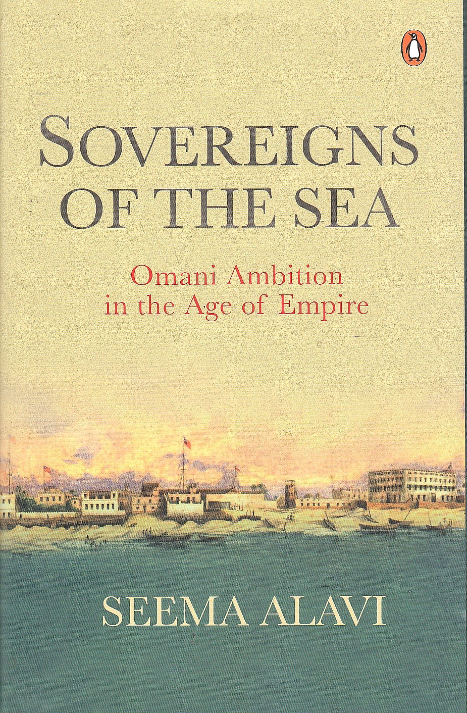 Sovereigns of the Sea : Omani ambition in the age of empire.