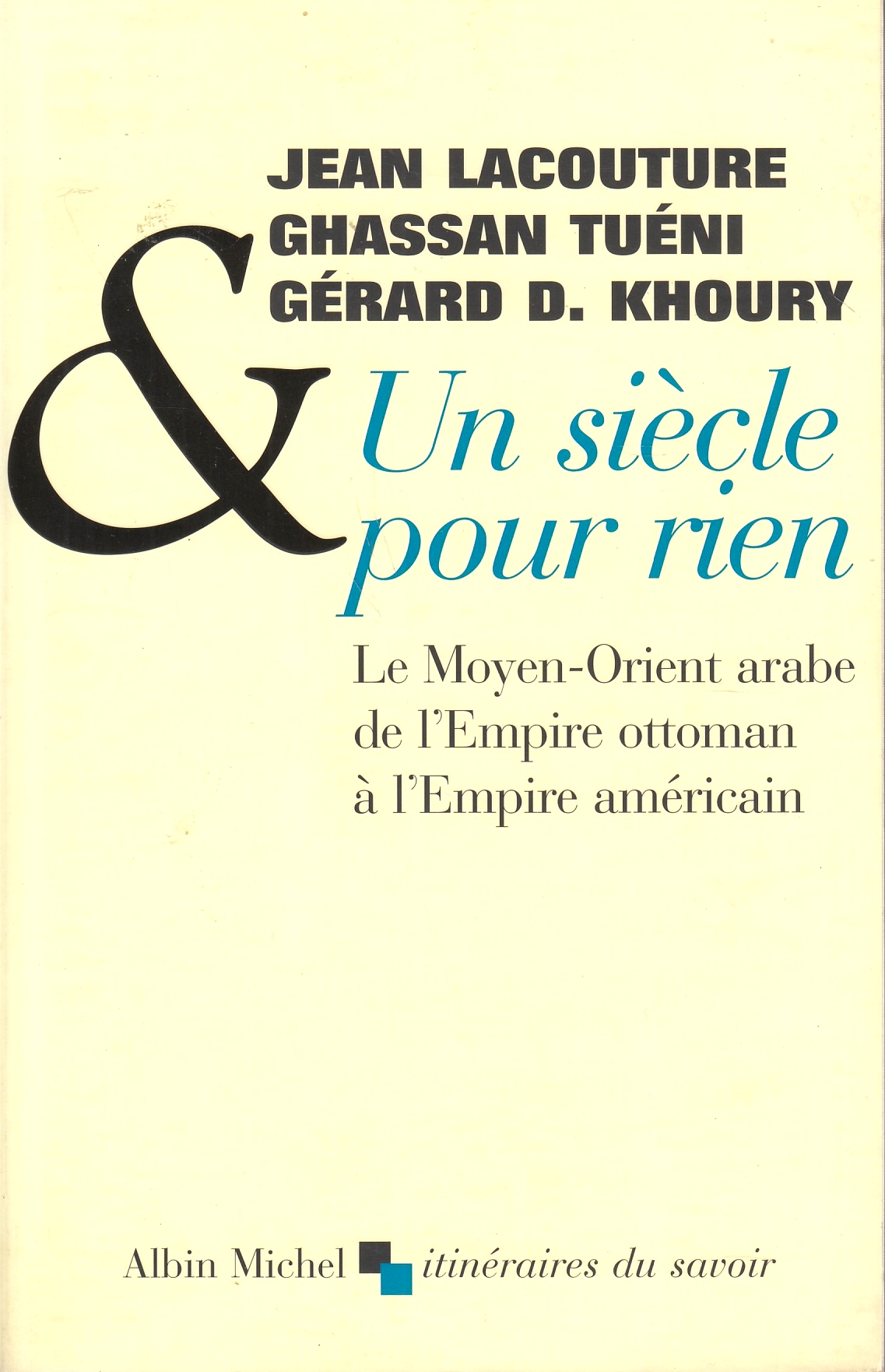 Un Siècle pour Rien : le Moyen-Orient arabe de l'empire ottoman à l'empire américain