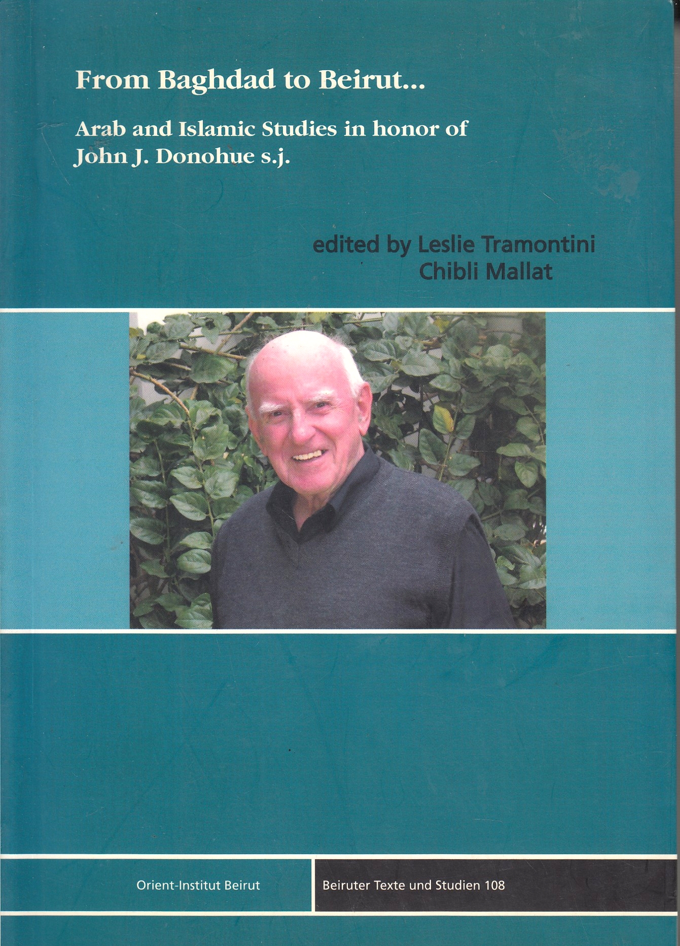 From Baghdad to Beirut... : Arab and Islamic Studies in honor of John J. Donohue, s.j.
