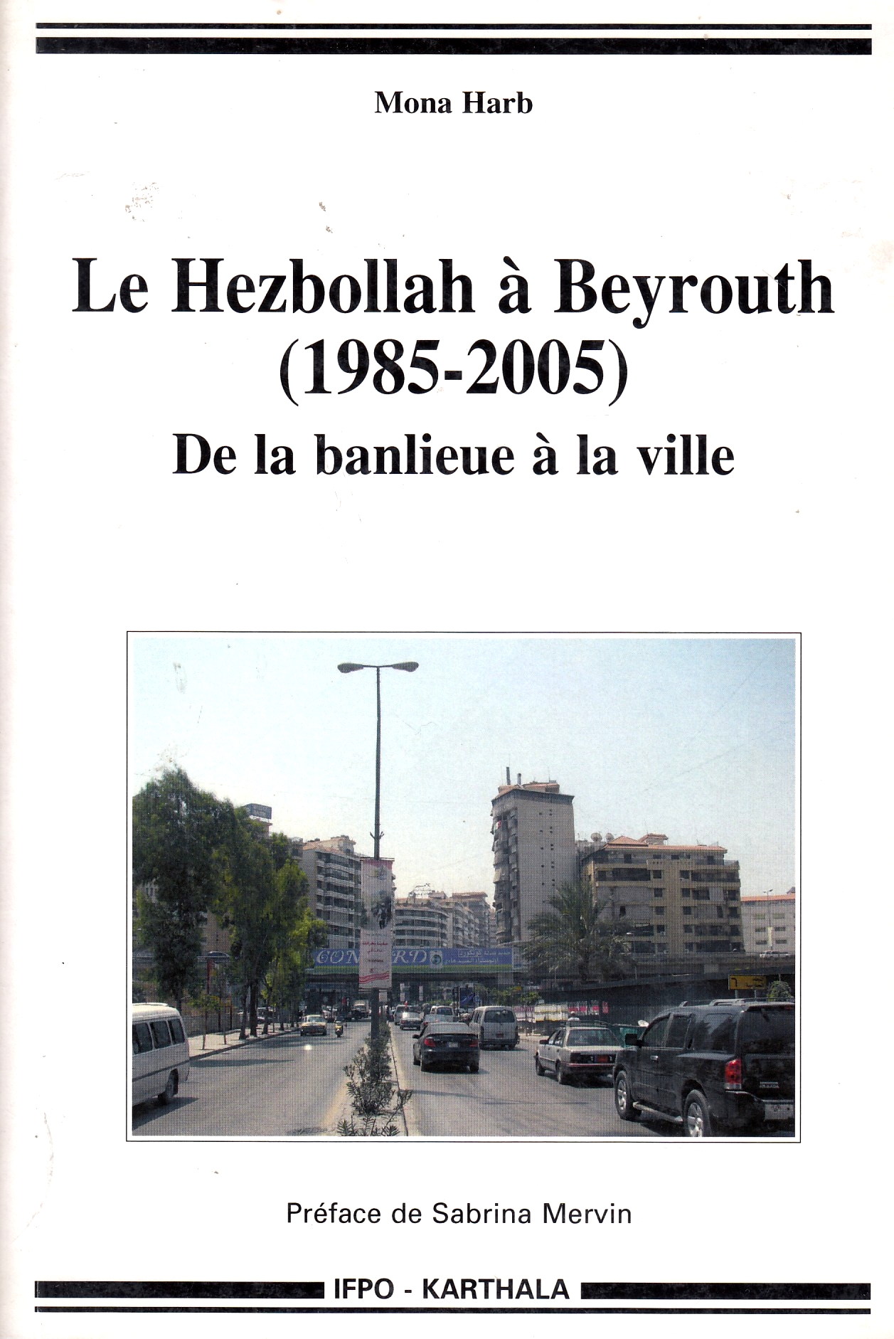 Le Hezbollah à Beyrouth (1985-2005) de la banlieue à la ville.