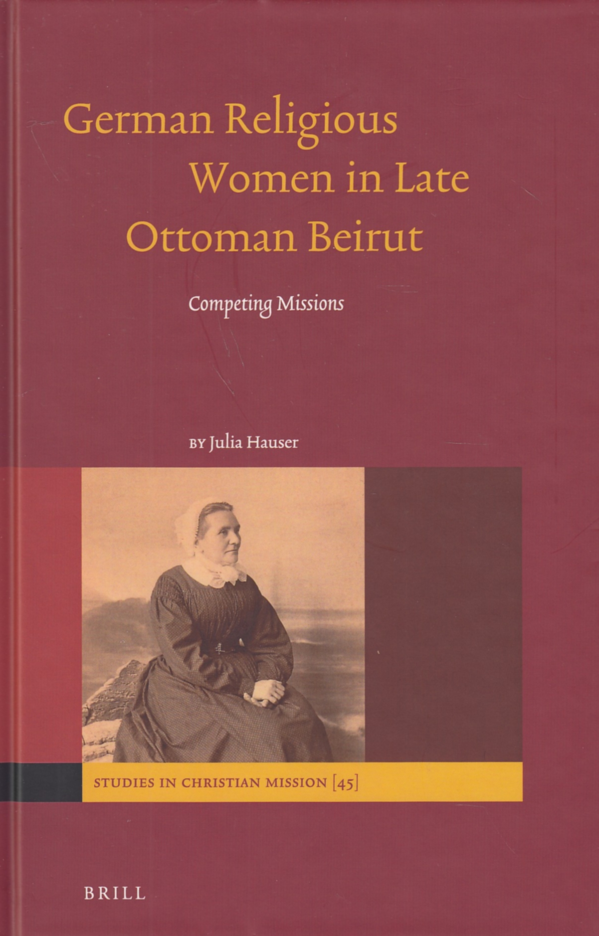 German Religious Women in Late Ottoman Beirut: competing missions.