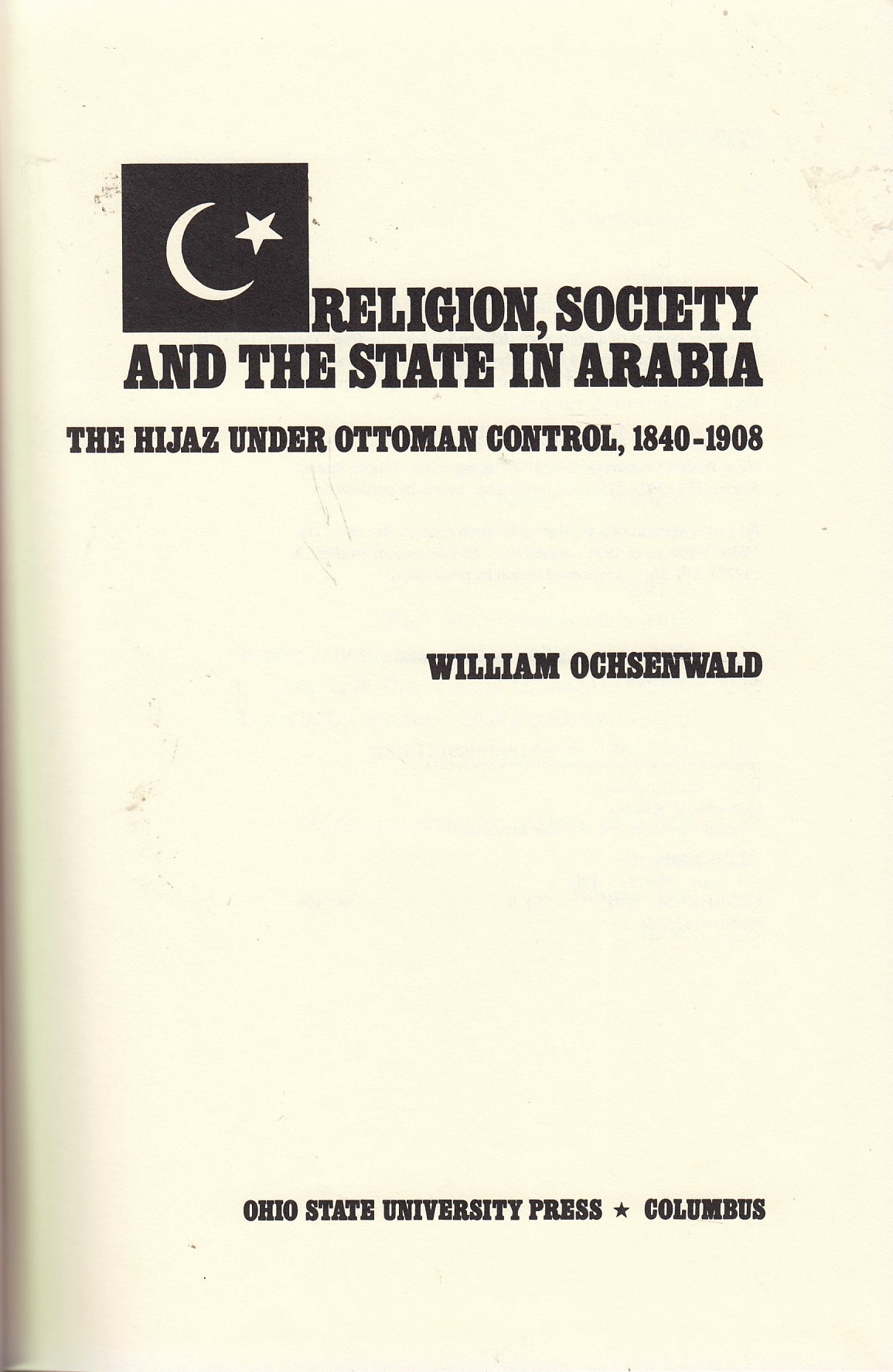 Religion, Society and the State in Arabia: the Hijaz under Ottoman control, 1840-1908.