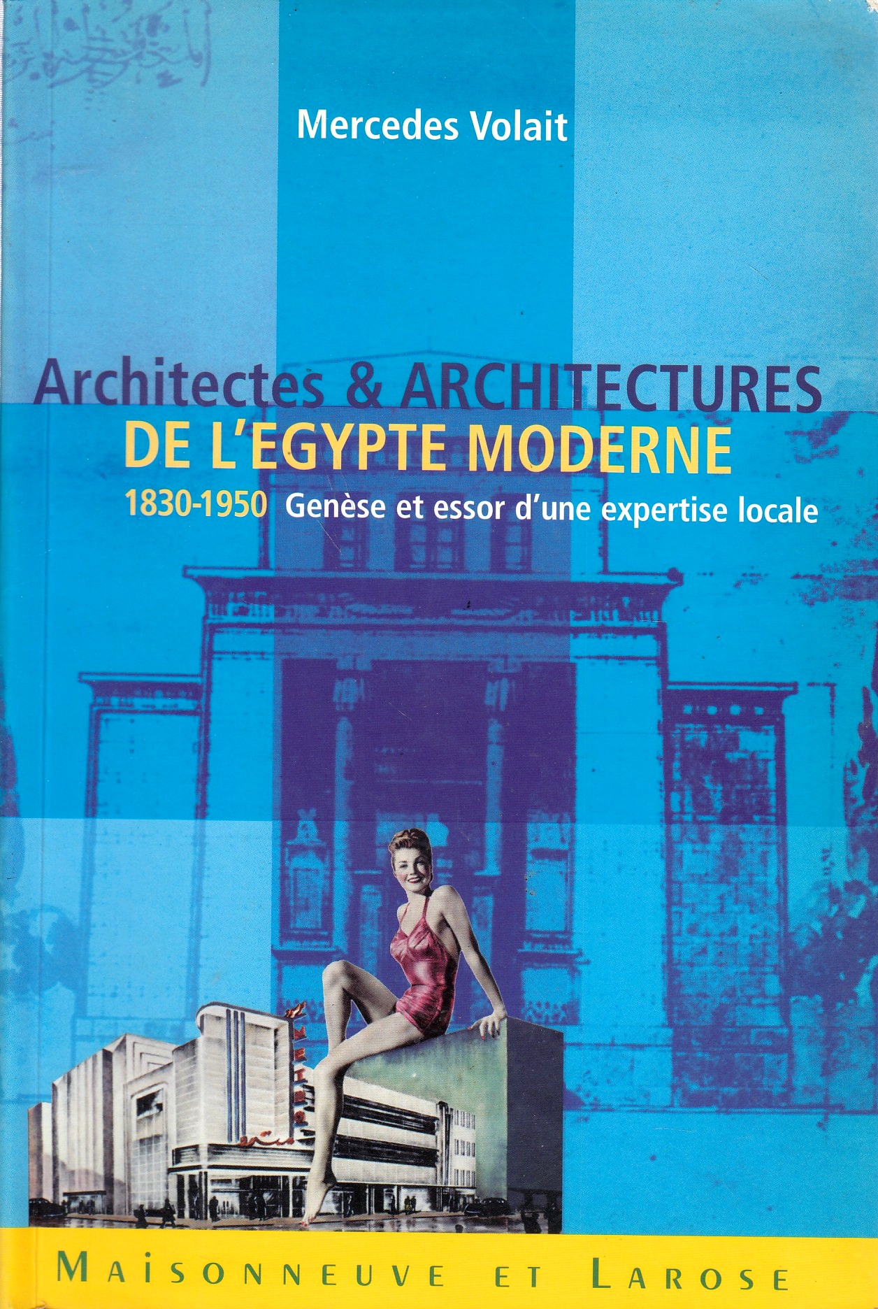 Architectes et Architectures de l'Egypte Moderne (1830-1950) : genèse et essor d'une expertise locale