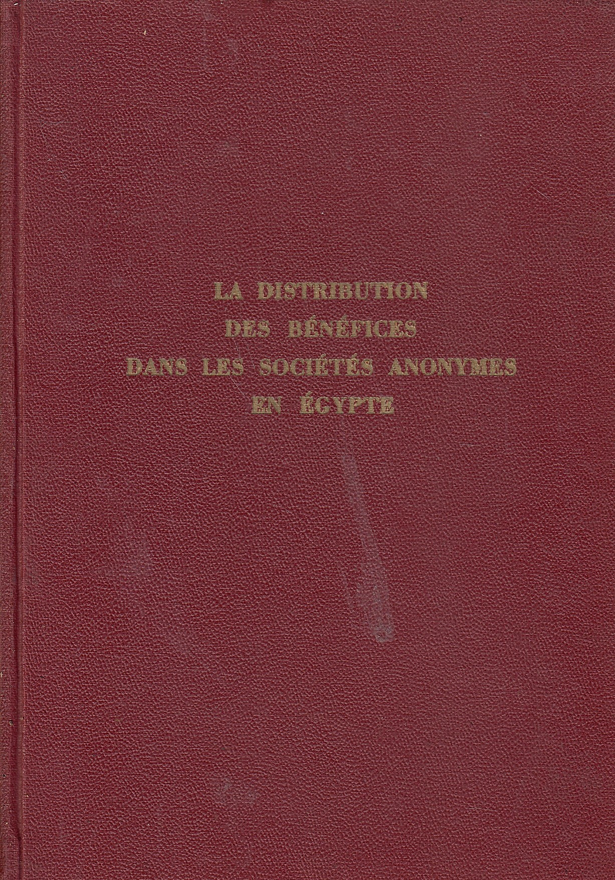 La distribution des bénéfices dans les sociétiés anonymes en Égypte; étude économique, comptable et juridique.