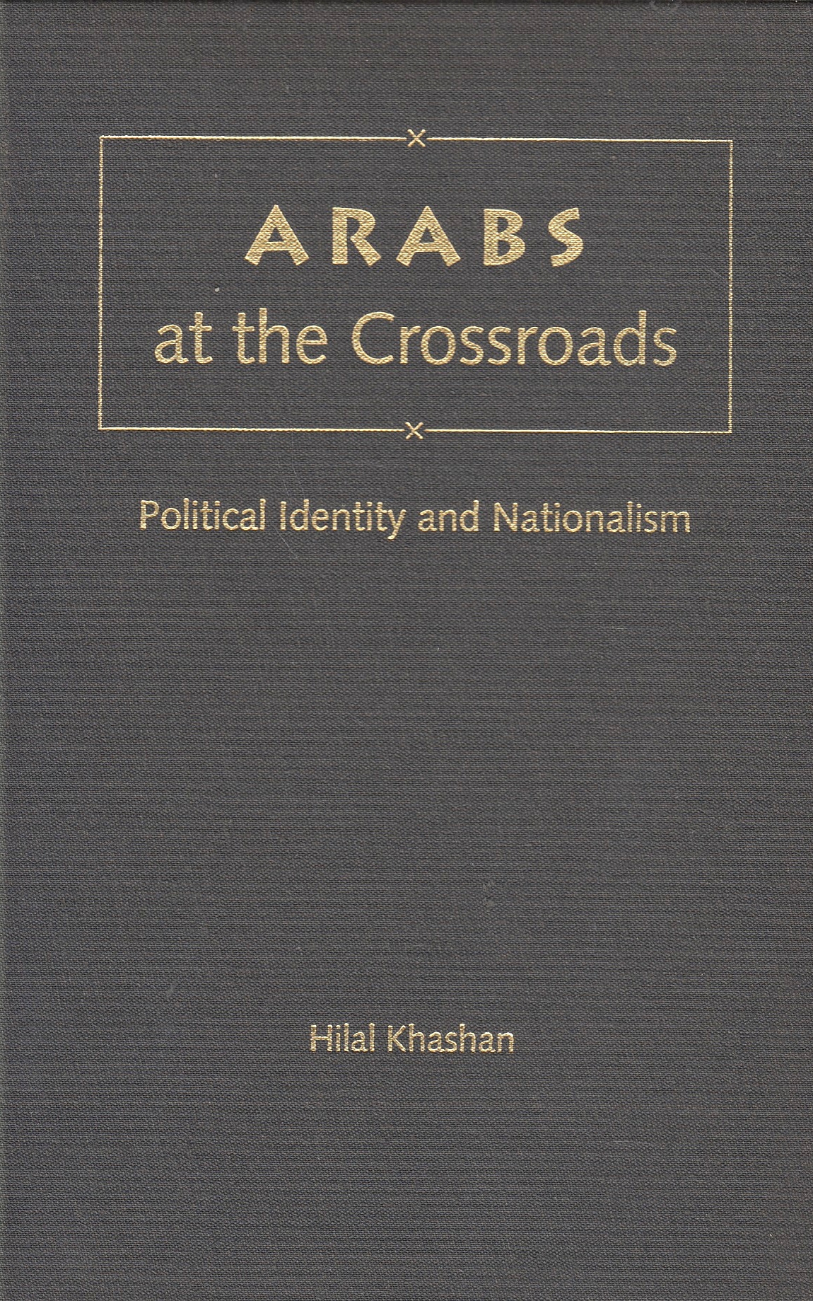 Arabs at the Crossroads: political identity and nationalism.