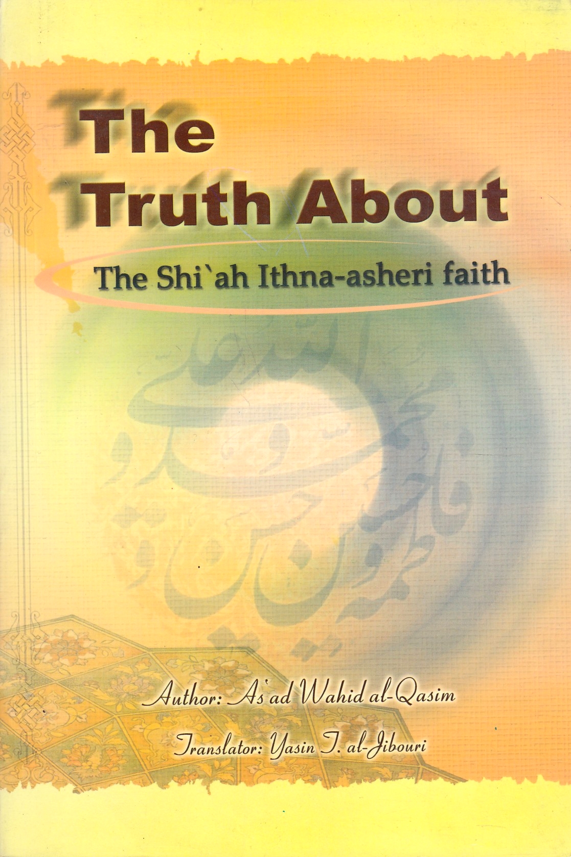 The Truth about the Shi'ah Ithna-'asheri Faith.
