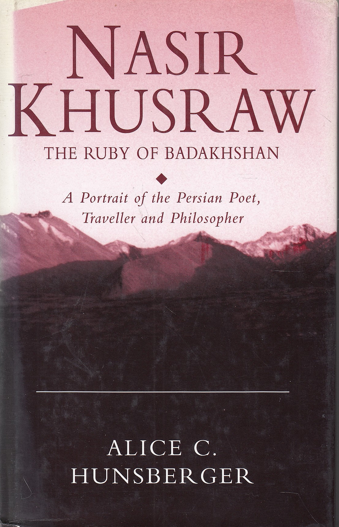 Nasir-i Khusraw: the ruby of Badakhshan; a portrait of the Persian poet, traveller and philosopher.