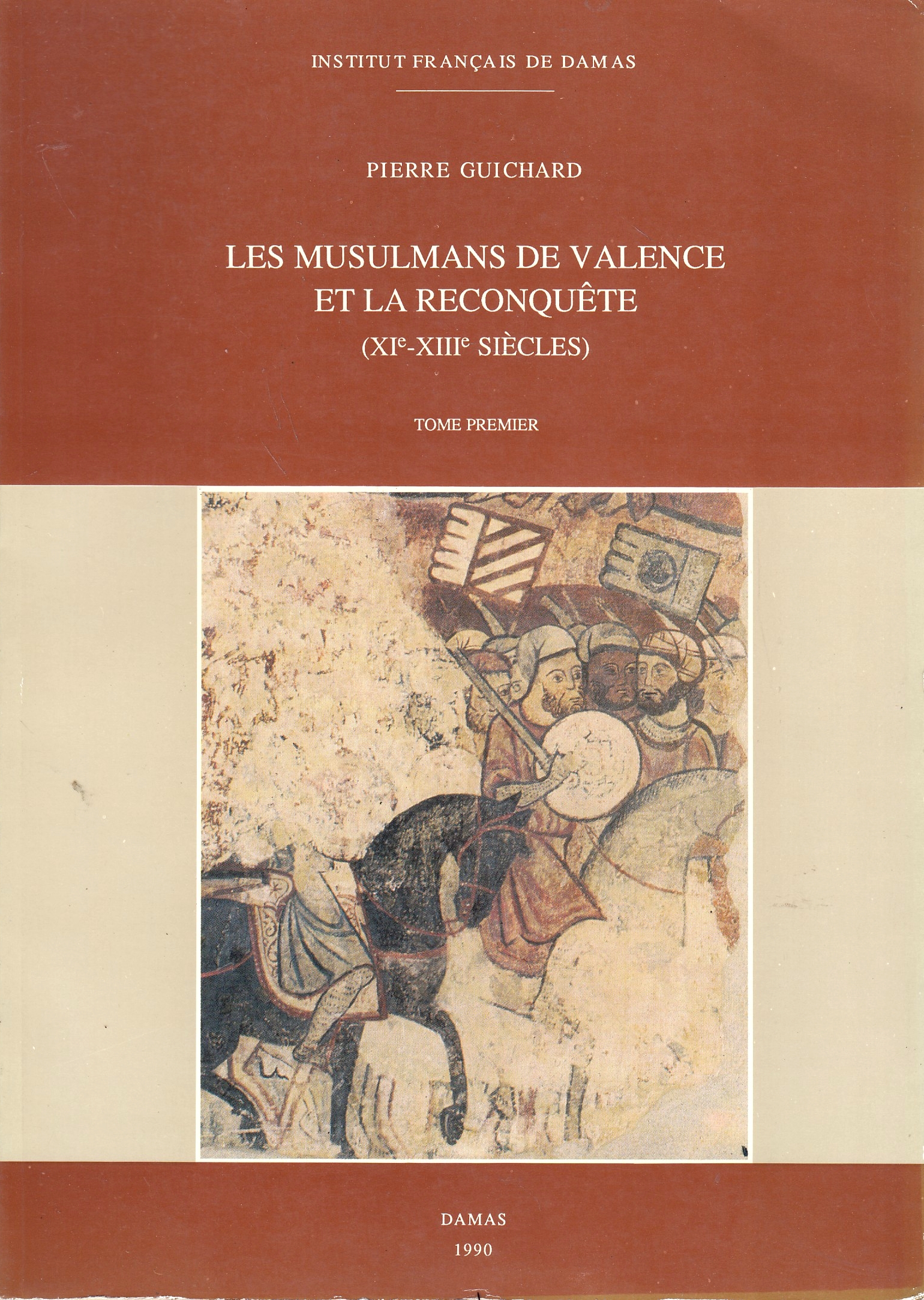Les Musulmans de Valence et la Reconquete (XI-XIIIe s.).