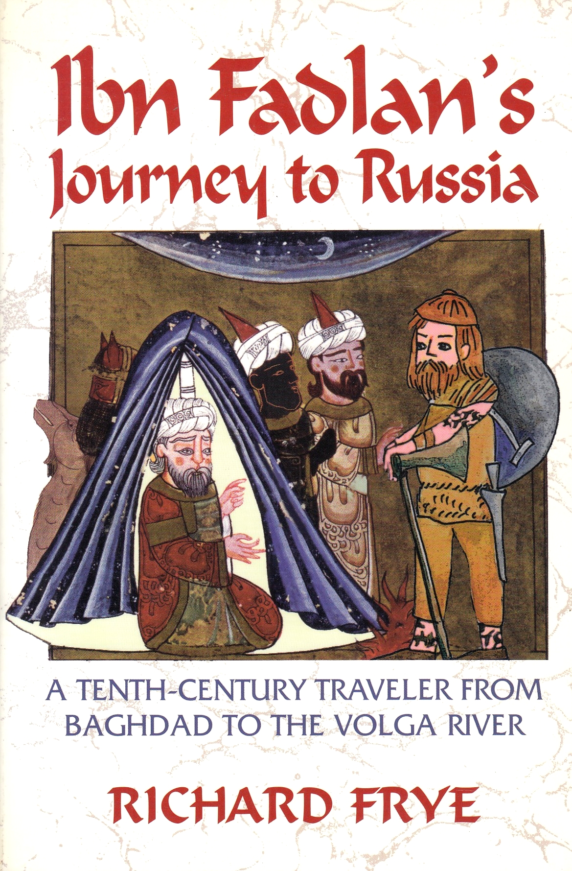Ibn Fadlan's Journey to Russia: a tenth-century traveller from Baghdad to the Volga river