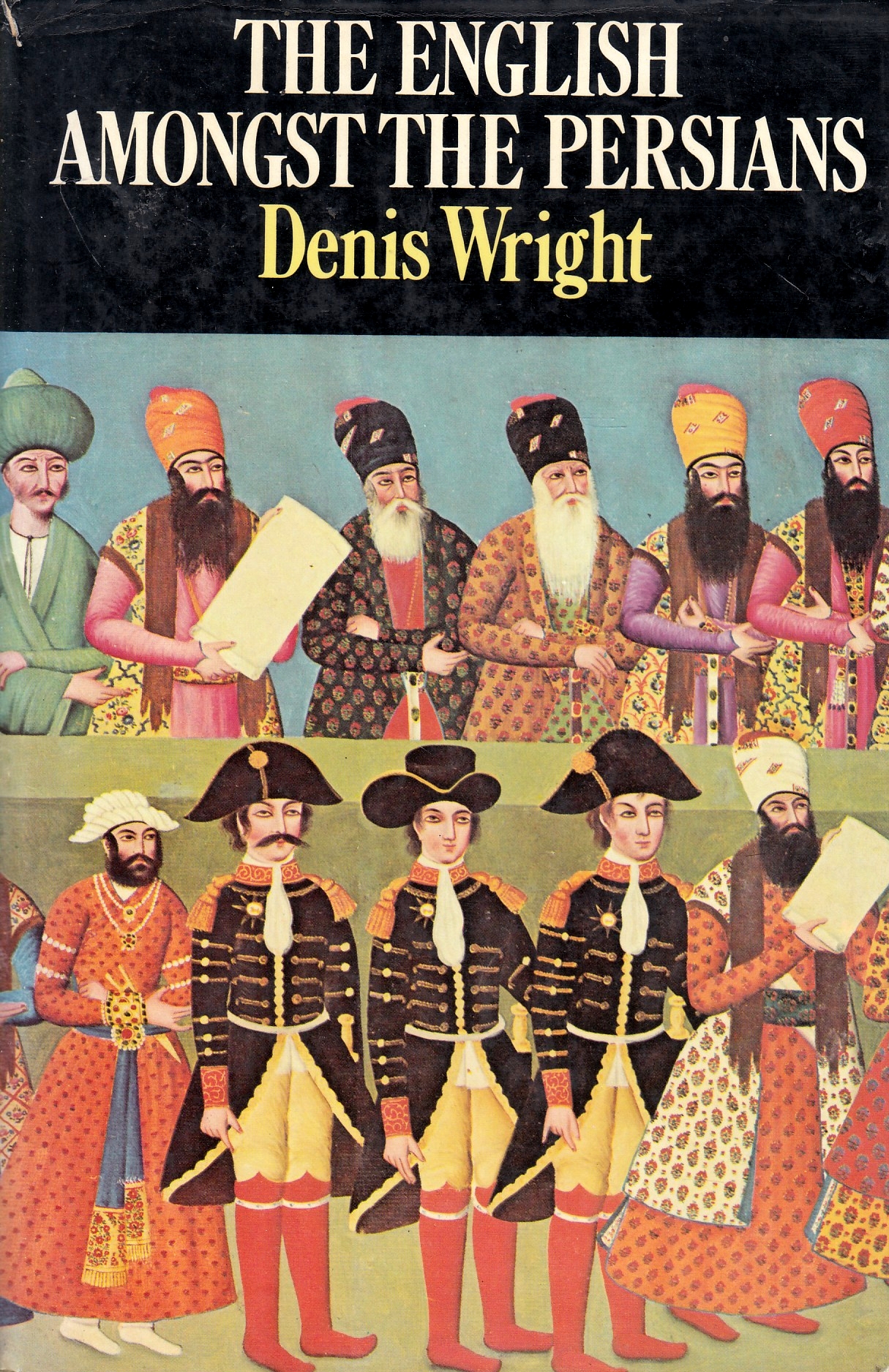 The English amongst the Persians : during the Qajar period 1787-1921.