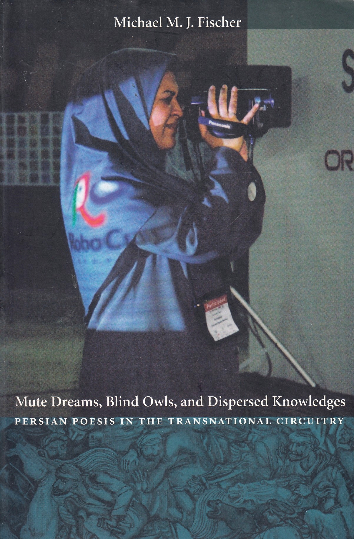 Mute Dreams, Blind Owls, and Dispersed Knowledge: Persian poesis in the transnational circuity