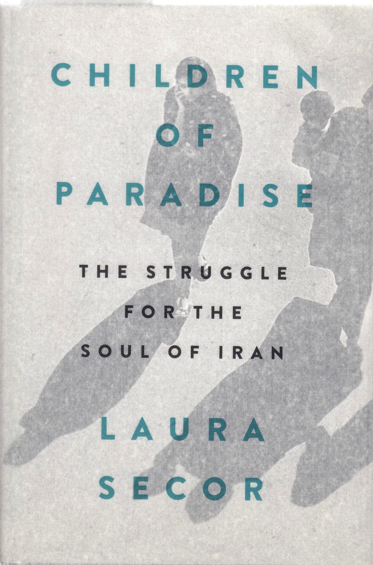 Children of Paradise: the struggle for the soul of Iran.