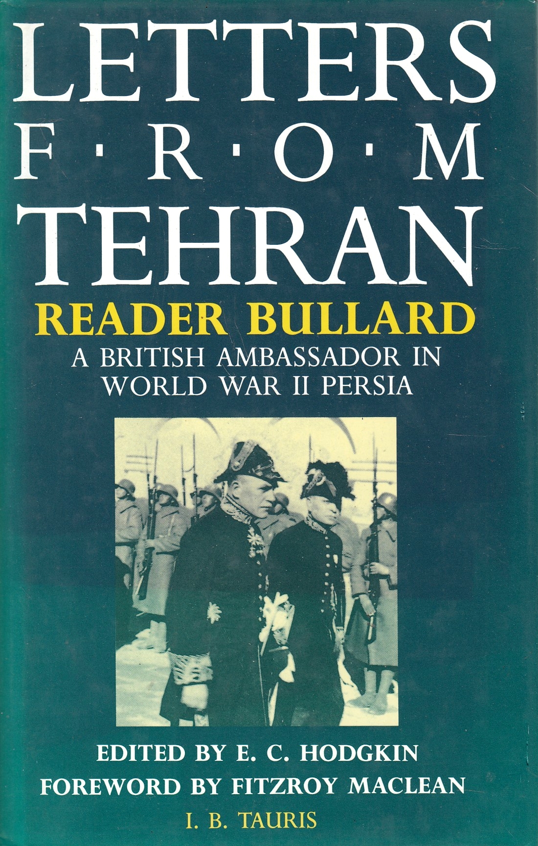 Letters from Tehran: a British ambassador in World War II.