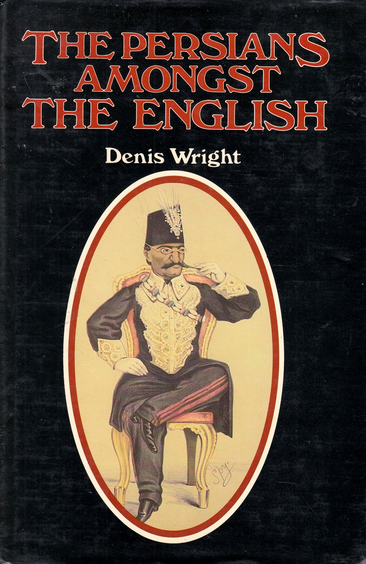 The Persians amongst the English : episodes in Anglo-Persian history.