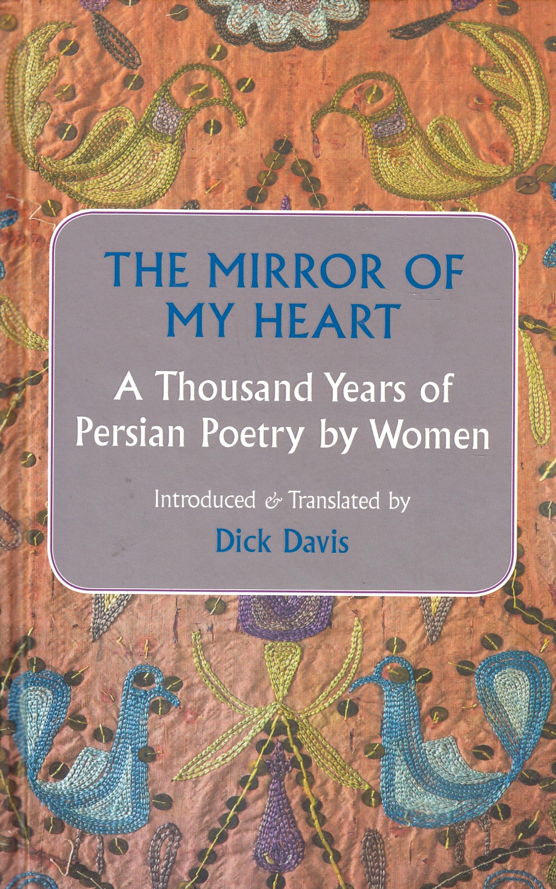 The Mirror of My Heart: a thousand years of Persian poetry by women.