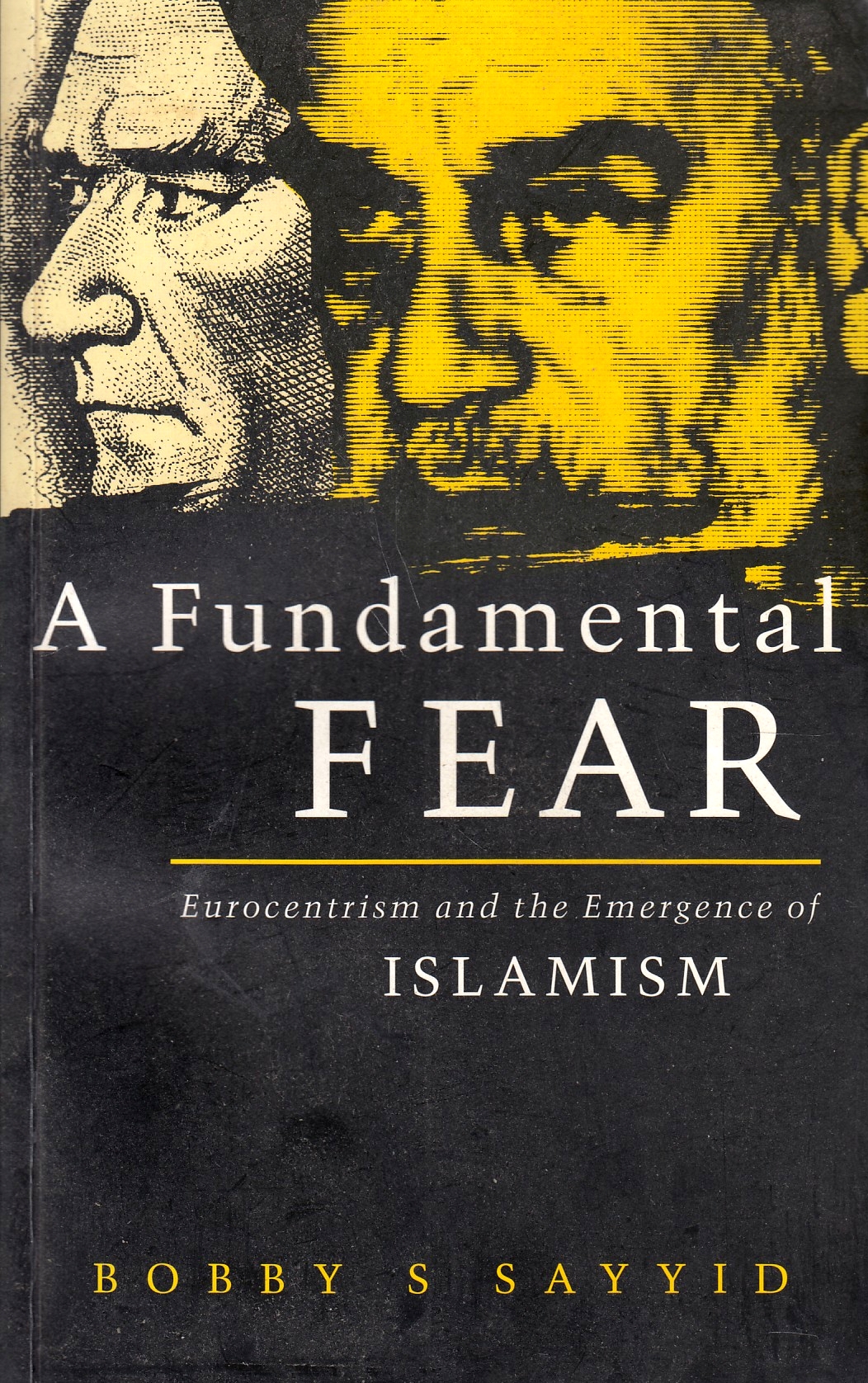 A Fundamental Fear: Eurocentrism and the emergence of Islamism.