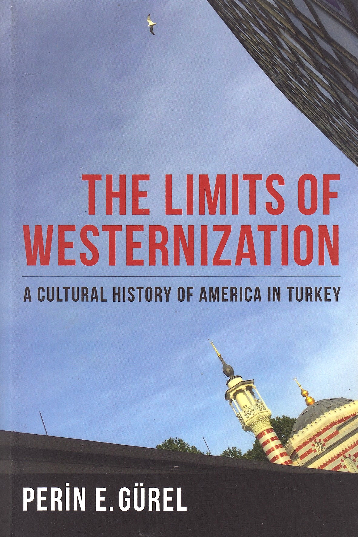 The Limits of Westernization: a cultural history of America in Turkey.