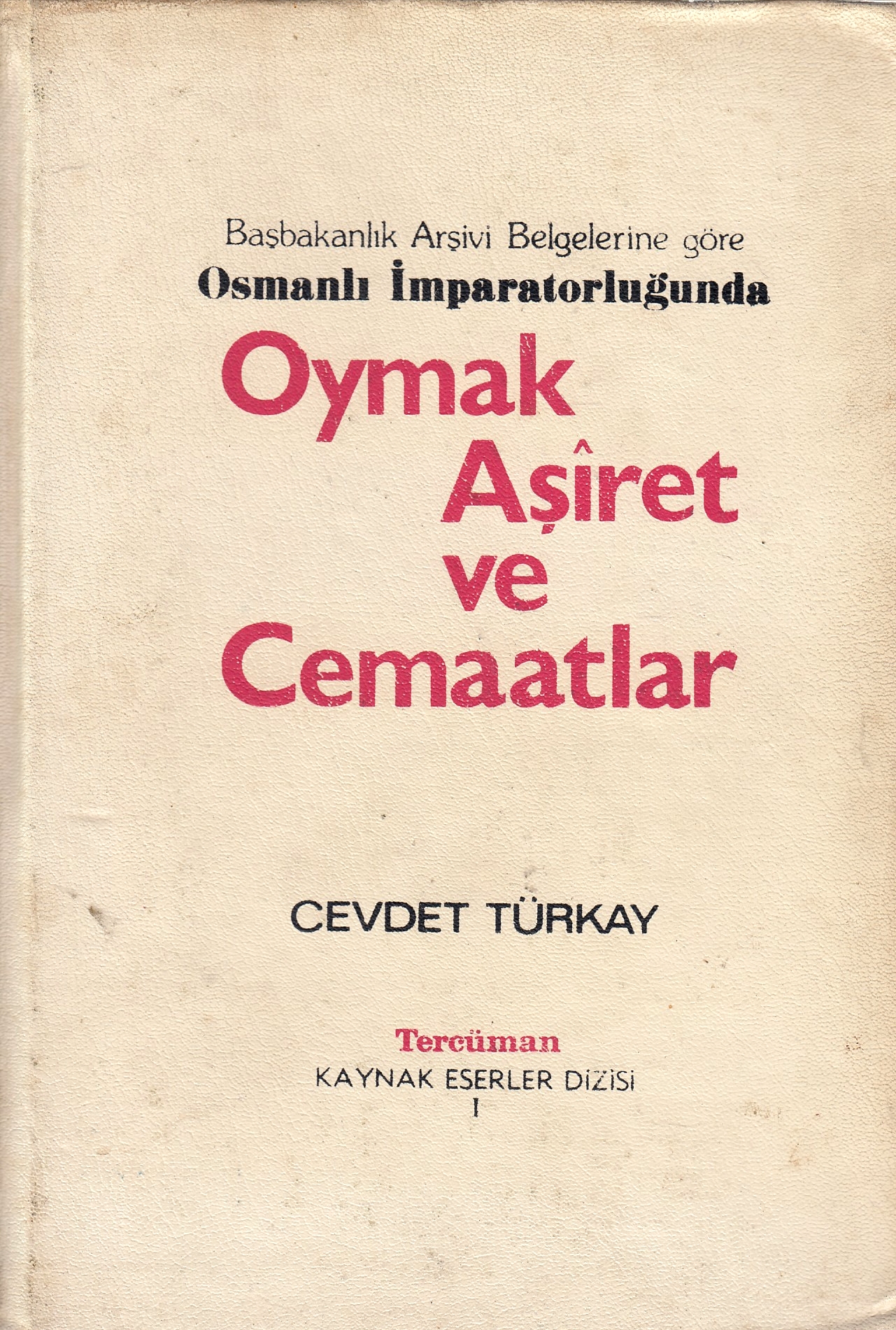 Başbakanlık Arşivi Belgeleriʼne göre Osmanlı İmparatorluğunda Oymak, Aşı̂ret ve Cemâatlar