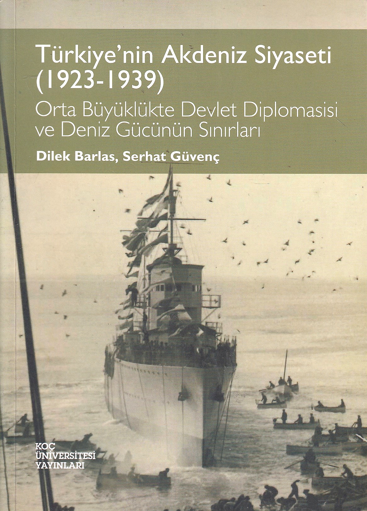 Türkiye'nin Akdeniz siyaseti (1923-1939) : orta büyüklükte devlet diplomasisi ve deniz gücünün sınırları.