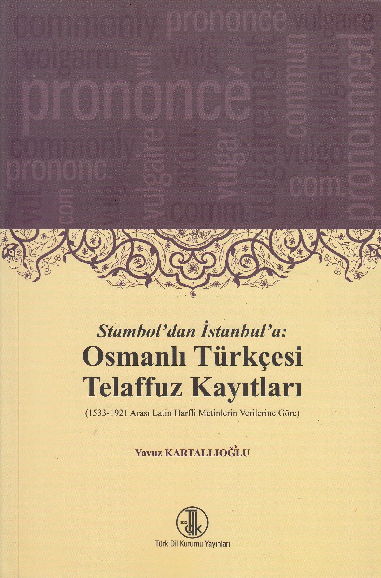 Stambol'dan İstanbul'a : Osmanlı Türkçesi telaffuz kayıtları (1533-1921 arası Latin harfli metinlerin verilerine göre).