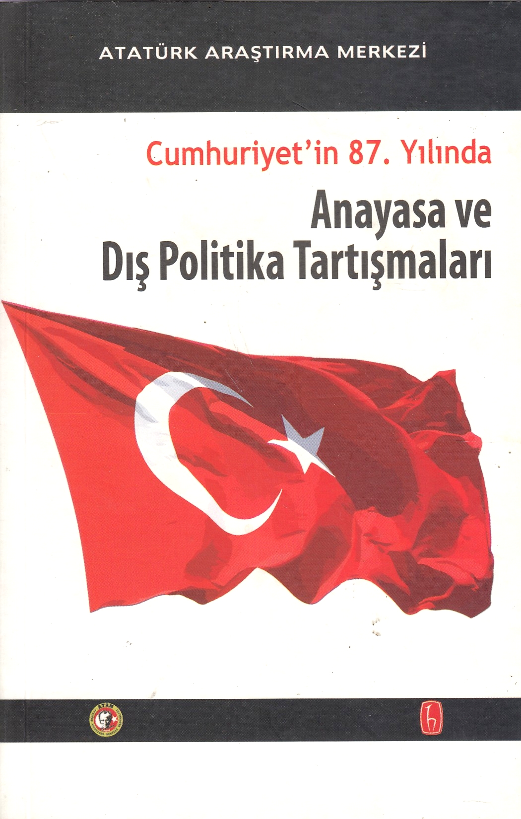 Cumhuriyet'in 87. Yılında Anayasa ve Dış Politika Tartışmaları Bilimsel Toplantı Bildirileri 23 Aralık 2010