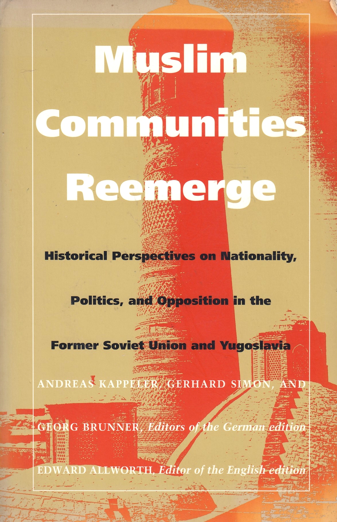 Muslim Communities Reemerge: historical perspectives on nationality, politics, and opposition in the former Soviet Union and Yugoslavia.
