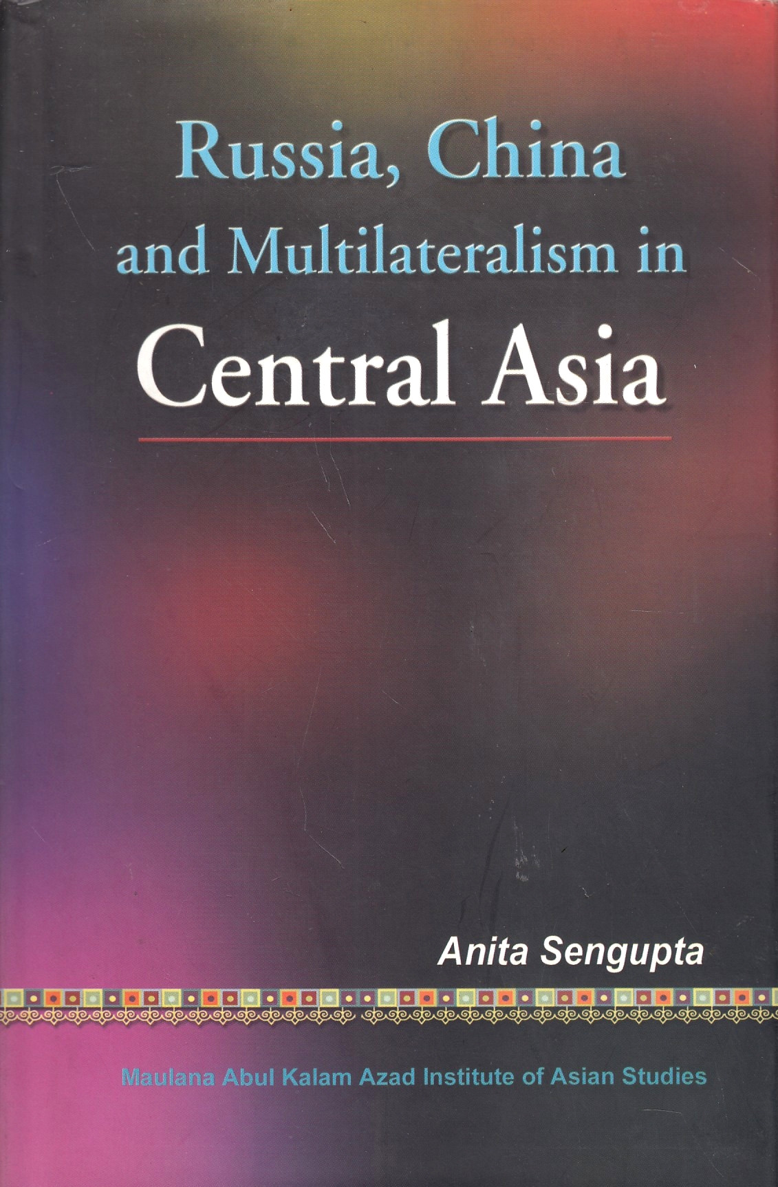 Russia, China and Multilateralism in Central Asia.