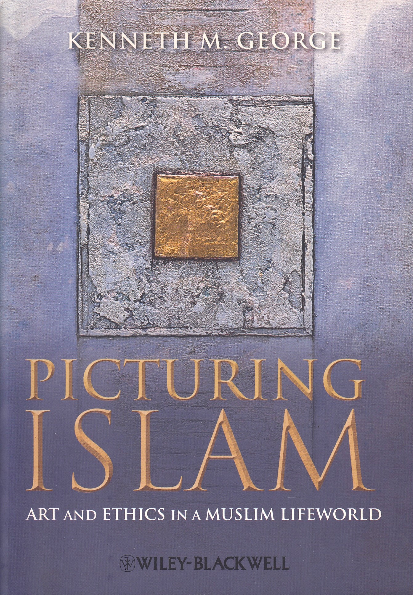 Picturing Islam: art and ethics in a Muslim lifeworld.