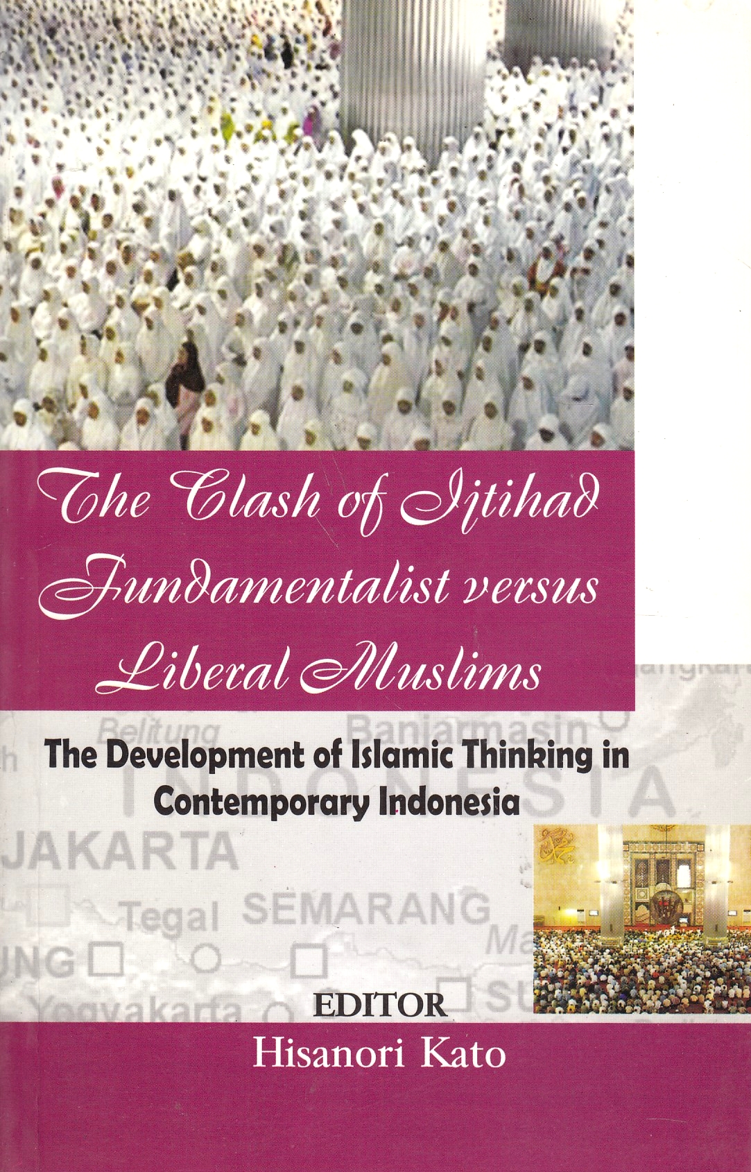 The Clash of Ijtihad: fundamentalist versus liberal Muslims: the development of Islamic thinking in contemporary Indonesia.