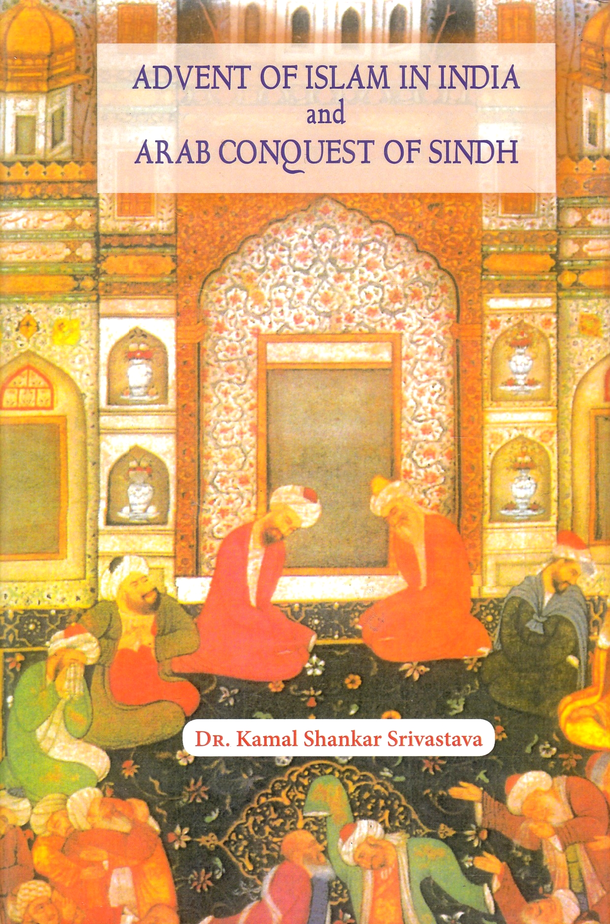 Advent of Islam in India and Arab conquest of Sindh