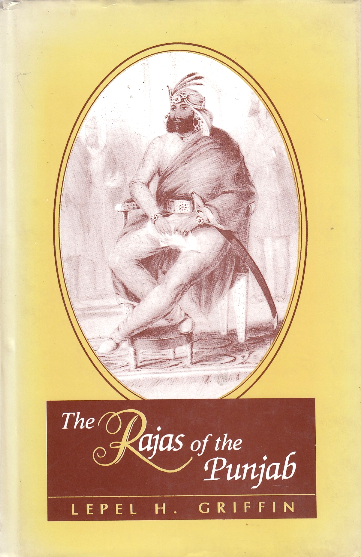 The Rajas of the Punjab: Being the History of the Principal States in the Punjab and their Political Relations with the British Governmen.