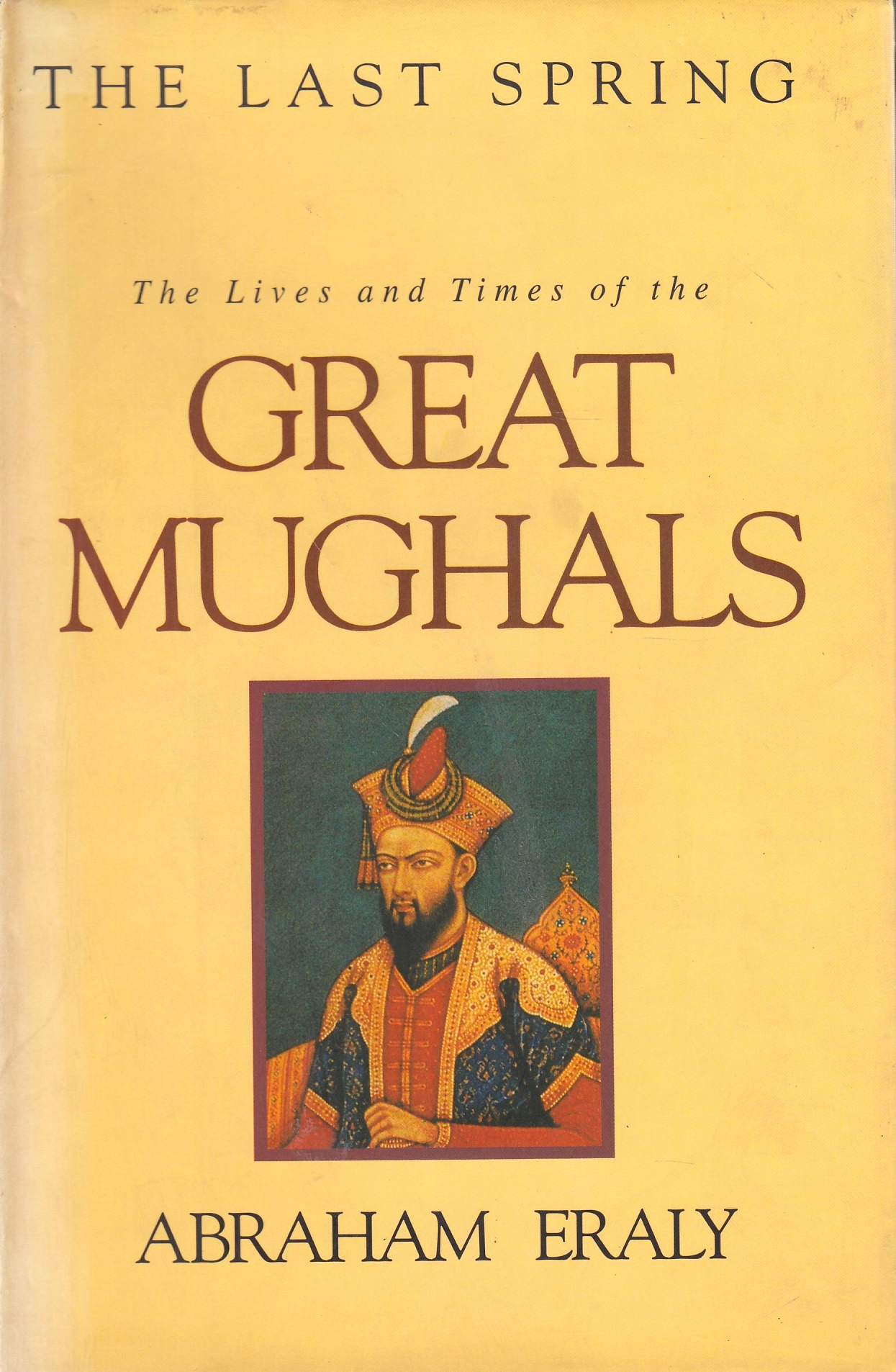 The Last Spring : the lives and times of the great Mughals
